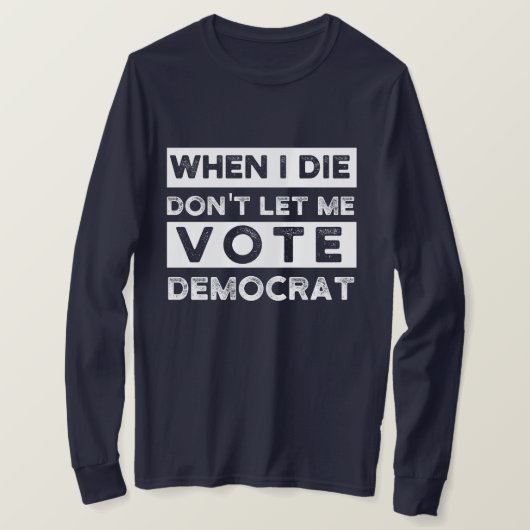 T-shirt When I Démagogue de Don't Let Me Vote (Design devant)