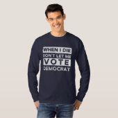 T-shirt When I Démagogue de Don't Let Me Vote (Devant entier)