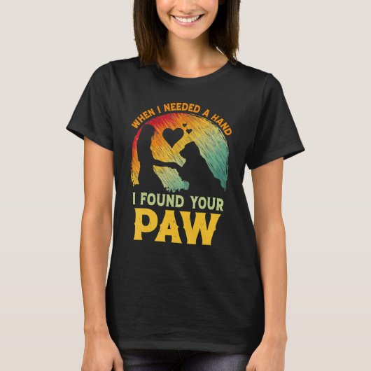 T-shirt When I Needed A Hand I Found Your Paw Dog   Owner (Devant)