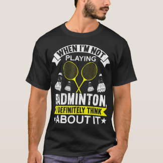 T-shirt When I'M Not Playing I Definitely Think About It B