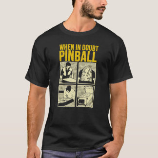 T-shirt When In Doubt Pinball