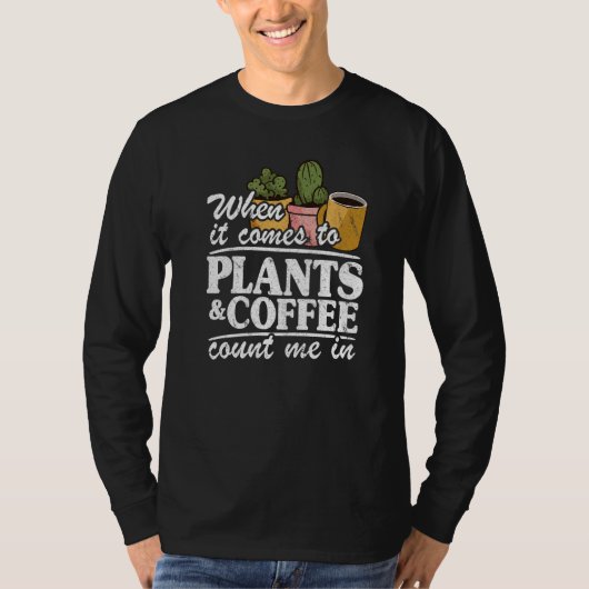T-shirt When It Comes To Plants & Coffee Count Me In  Gard (Devant)