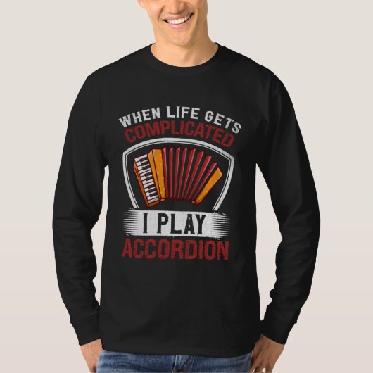 T-shirt When Life Gets Complicated I Play Accordion (Devant)