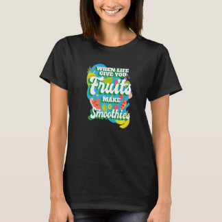 T-shirt When Life Give You Fruit I Smoothies Smoothie Frui