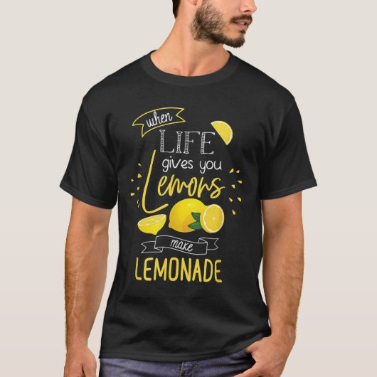 T-shirt When Life Gives You Lemons Make Lemonade  (Devant)