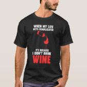 T-shirt when my life gets complicated wine Winemaker Wine (Devant)