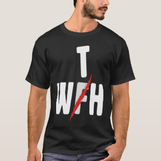 T-shirt When WFH Becomes WTH For Working From Home
