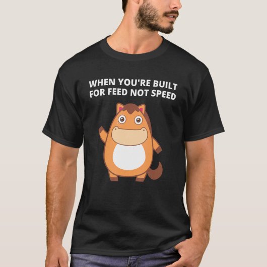 T-shirt When You're Built For Feed Not Speed (Devant)