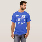 T-shirt Where Are You From Funny Jokes Sarcastic boy (Devant entier)