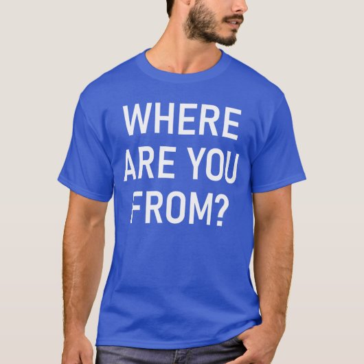 T-shirt Where Are You From Funny Jokes Sarcastic boy (Devant)