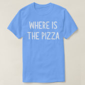 T-shirt Where Is The Pizza, Funny, Jokes, Sarcastic T-Shir (Design devant)