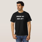 T-shirt Where My Hug At (Devant entier)