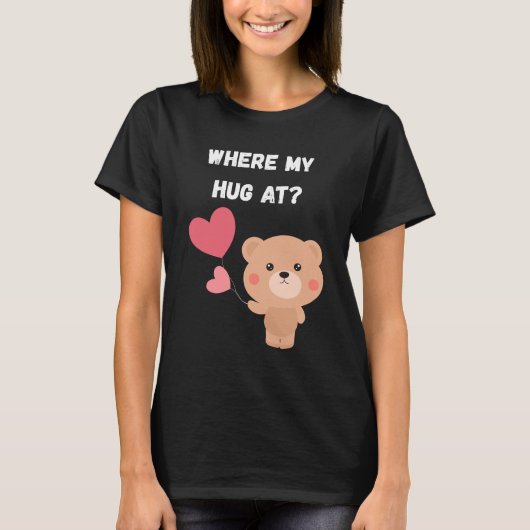 T-shirt Where My Hug At (Devant)