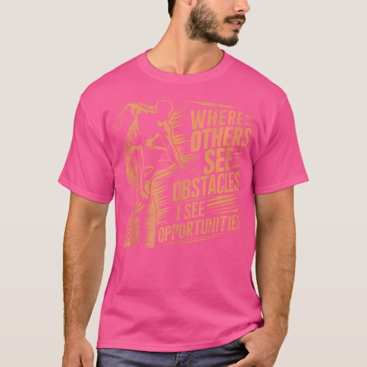 T-shirt Where Others See Obstacles I See Opportunities Par (Devant)