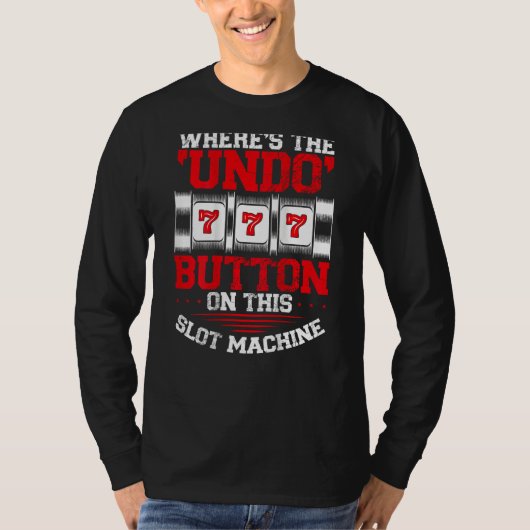 T-shirt Where s The Undo Button Slot Machine Backprint Cas (Devant)