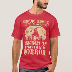 T-shirt Where There is No Imagination There Is No Horror H