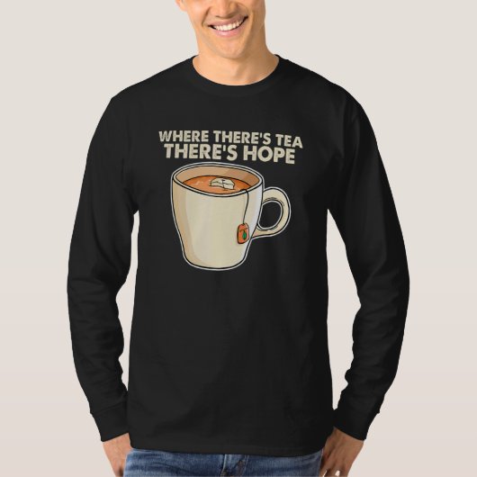 T-shirt Where There S Tea There S Hope Tea Tea Drinking C (Devant)