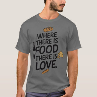 T-shirt Wherehere Is Foodhere Is Love friend