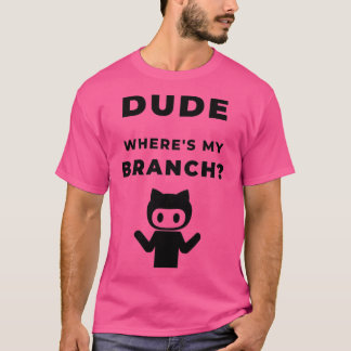 T-shirt Wheres my branch funny geeky design