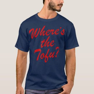 T-shirt Where's The Tofu 