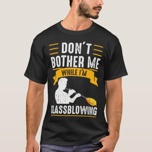 T-shirt While I m Glassblowing Glassblower Glassworker Gla (Devant)