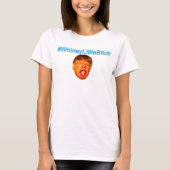 T-shirt #WhineyLittleBitch (Devant)