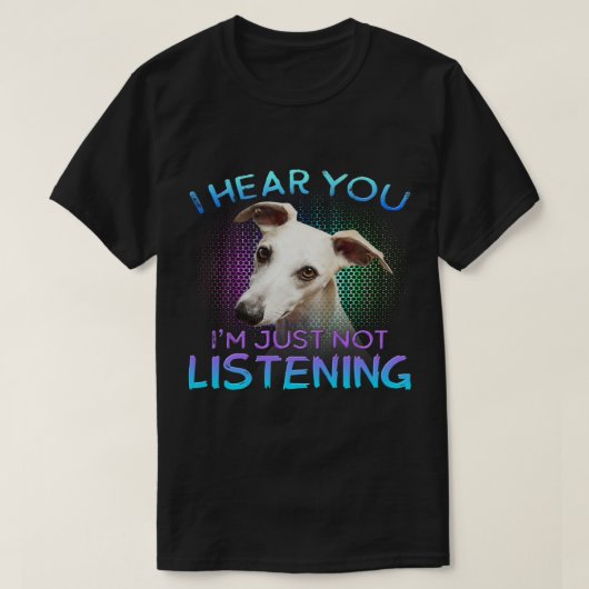 T-shirt Whippet je t'entends pas écouter (Design devant)