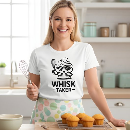 T-shirt Whisk Taker – Funny Baking Cupcake Design