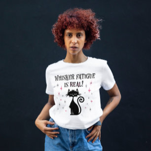 T-shirt Whisker Fatigue est vraiment drôle Chat dit