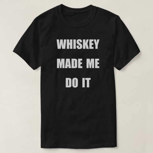T-SHIRT WHISKEY M'A FAIT LE FAIRE. (Design devant)