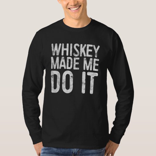 T-shirt Whiskey Made Me Do It Drinking (Devant)