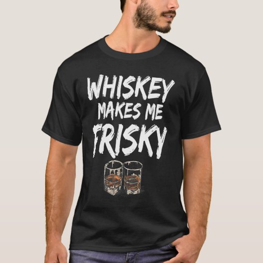 T-shirt Whiskey Me Rend Frisky Funny Whiskey Boire 1 (Devant)