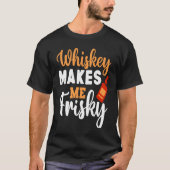 T-shirt Whiskey Me Rend Frisky Funny Whiskey Boire 5 (Devant)