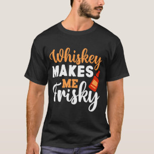 T-shirt Whiskey Me Rend Frisky Funny Whiskey Boire 5