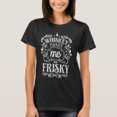 T-shirt Whiskey Me Rend Frisky Funny Whiskey Boire 6 (Devant)