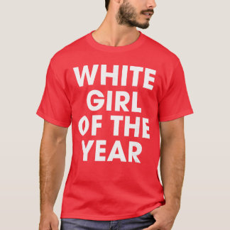 T-shirt White Girl Ofhe Year Birthday Party Spring Break f