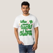T-shirt Who needs luck - I have charm - St Patrick's Day  (Devant entier)
