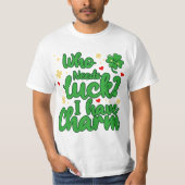 T-shirt Who needs luck - I have charm - St Patrick's Day  (Devant)