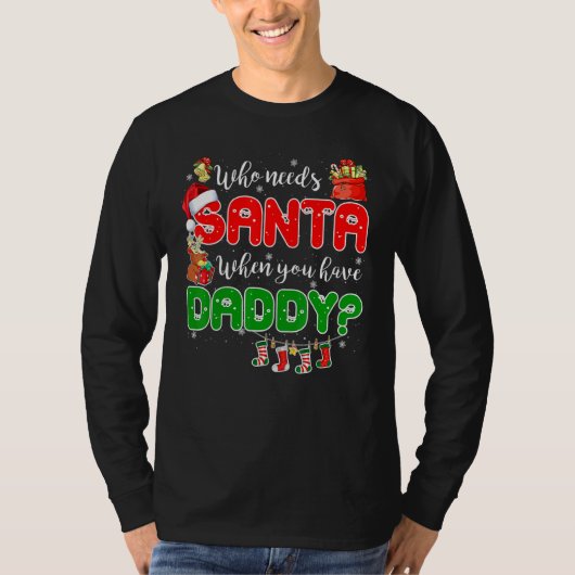 T-shirt Who Needs Santa When You Have Daddy Santa Family C (Devant)