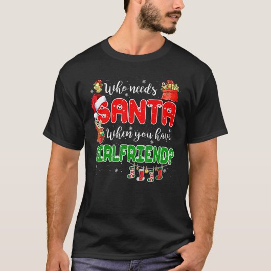 T-shirt Who Needs Santa When You Have Girlfriend Santa Fam (Devant)
