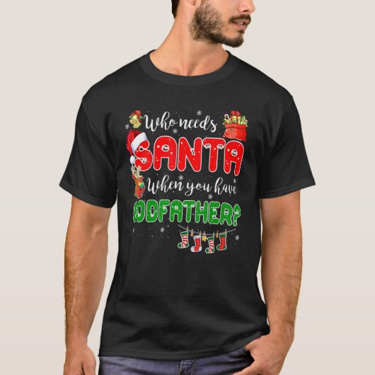 T-shirt Who Needs Santa When You Have Godfather Santa Fami (Devant)