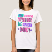 T-shirt "Who needs superhéroes we have daddy (Devant)