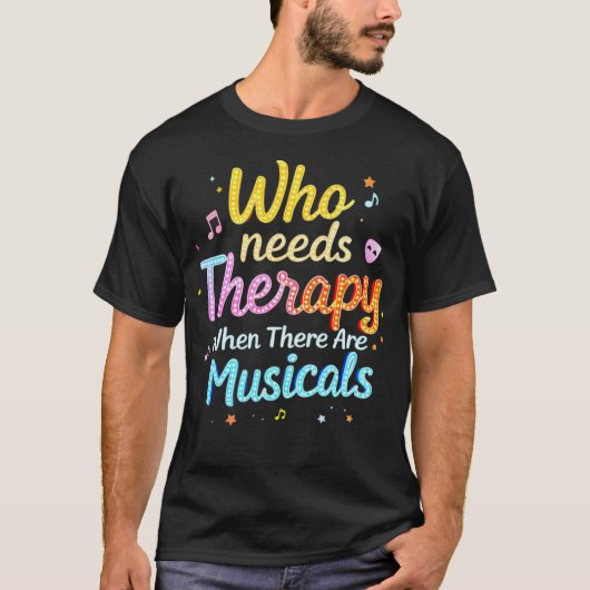 T-shirt Who Needs Therapy When There Are Musicals Saying (Devant)