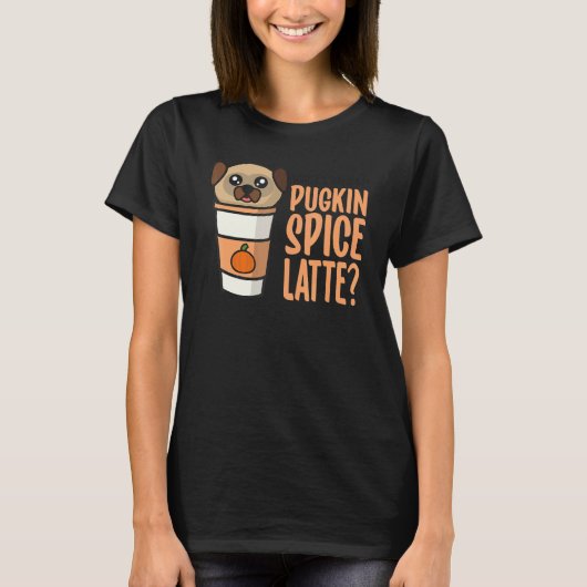 T-shirt Who Ordered the Pugkin Spice Latte Pumpkin Spice P (Devant)