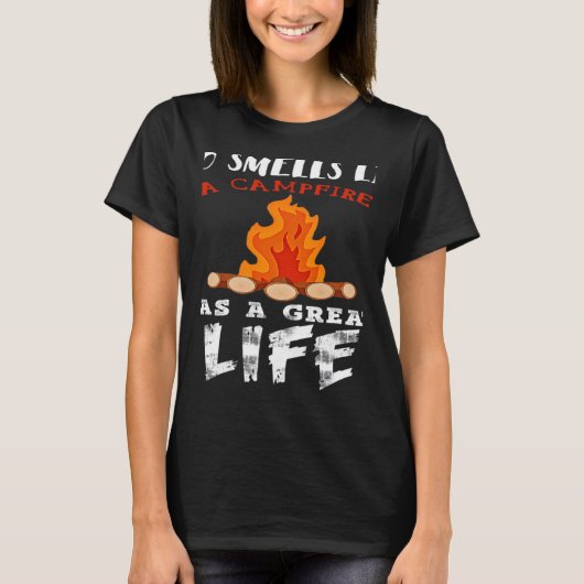 T-shirt Who Smells Like A Campfire Has A Great Life (Devant)