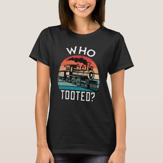 T-shirt Who Tooted Funny Retro Train Lover Gift Model Rail (Devant)