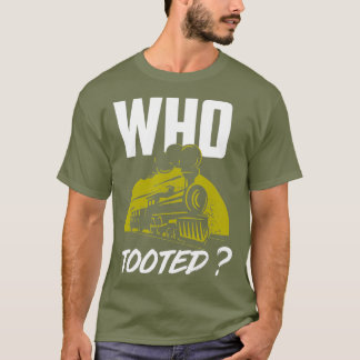 T-shirt Who Tooted Funny Train Lovers Railroad