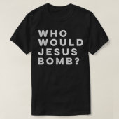 T-shirt Who Would Jesus Bomb Question Anarcho-Christian T- (Design devant)