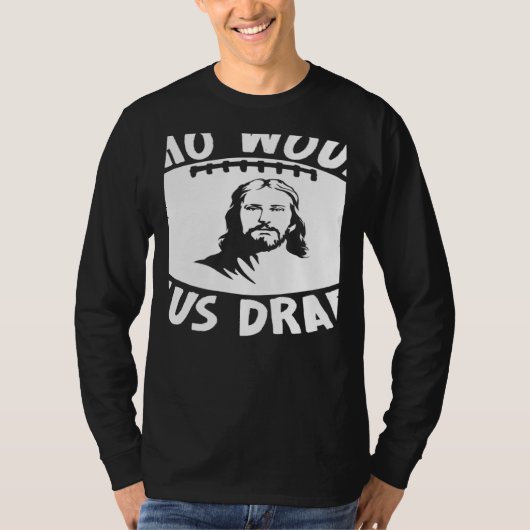 T-shirt Who Would Jesus Draft  Fantasy Football Draft (Devant)