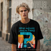 T-shirt Who Would Jesus Feed Teal Question Mark Activist